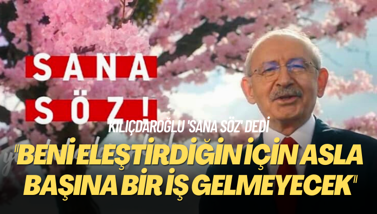 Kılıçdaroğlu ‘Sana söz’ dedi: Beni eleştirdiğin için asla başına bir iş gelmeyecek