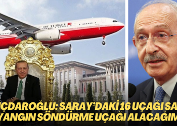 Kılıçdaroğlu: Saray’daki 16 uçağı satıp yangın söndürme uçağı alacağım