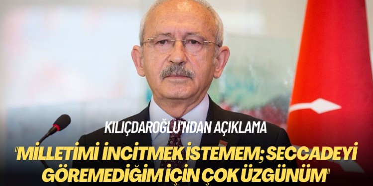 Kılıçdaroğlu’ndan açıklama: Milletimi asla incitmek istemem; seccadeyi göremediğim için çok üzgünüm