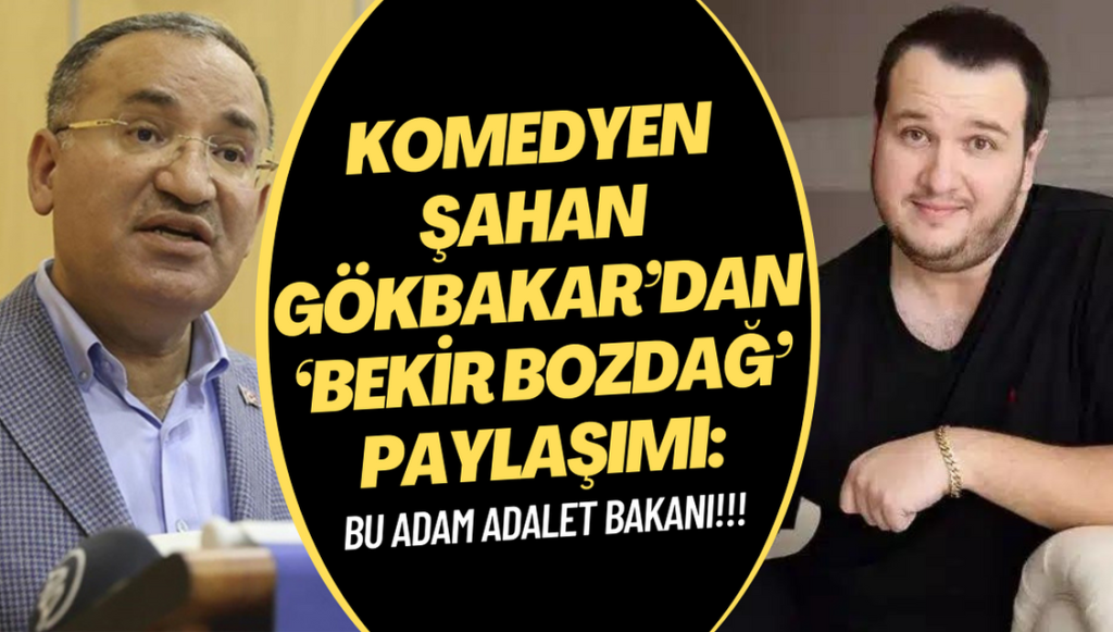 Komedyen Şahan Gökbakar’dan ‘Bekir Bozdağ’ paylaşımı: Bu adam ADALET BAKANI!!!