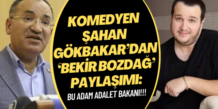 Komedyen Şahan Gökbakar’dan ‘Bekir Bozdağ’ paylaşımı: Bu adam ADALET BAKANI!!!