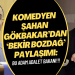Komedyen Şahan Gökbakar’dan ‘Bekir Bozdağ’ paylaşımı: Bu adam ADALET BAKANI!!!