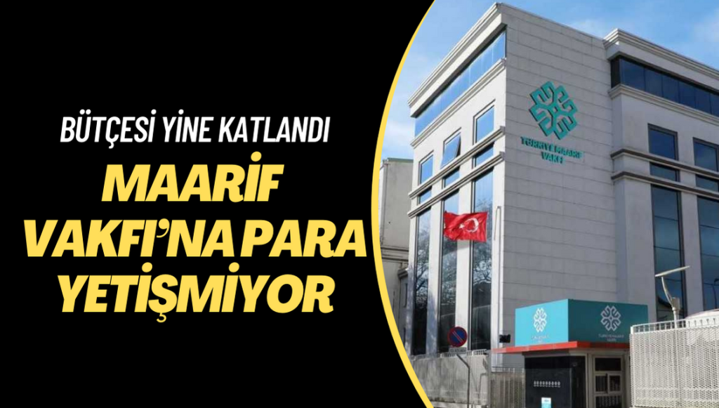 Maarif Vakfı’na para yetişmiyor: Bütçeden aktarılan kaynak ikiye katlandı