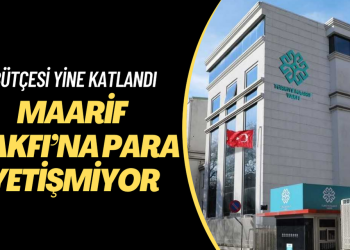 Maarif Vakfı’na para yetişmiyor: Bütçeden aktarılan kaynak ikiye katlandı