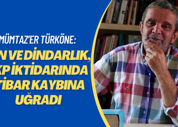 Mümtaz’er Türköne: Din ve dindarlık, AKP iktidarı yıllarında yürek sızlatan bir itibar kaybına uğradı