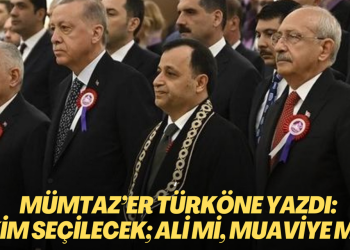 Mümtaz’er Türköne yazdı: Kim seçilecek; Ali mi, Muaviye mi?