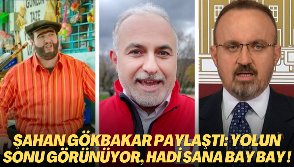 Şahan Gökbakar’dan ‘Yolun sonu görünüyor’ paylaşımı: Hadi sana bay bay lavuk!