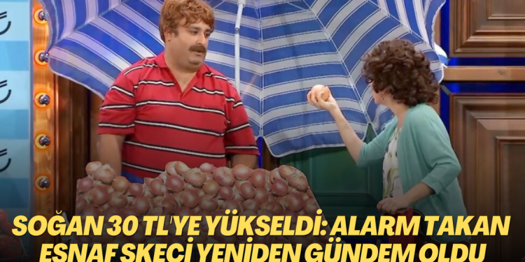Soğan 30 TL’ye yükseldi: Alarm takan esnaf skeci yeniden gündem oldu