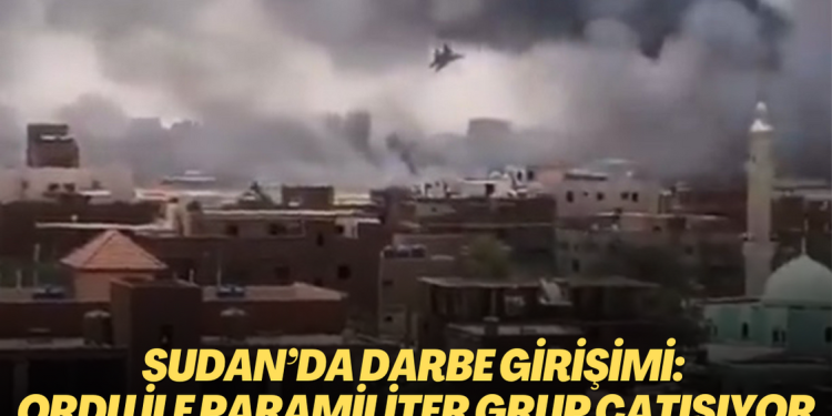 Sudan’da darbe girişimi: Ordu ile paramiliter grup çatışıyor