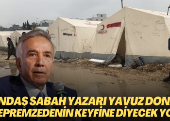 Yandaş Sabah yazarı Yavuz Donat: Depremzedenin keyfine diyecek yok