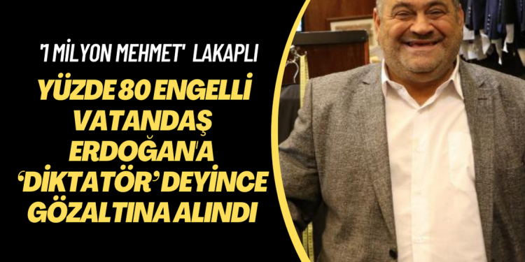 Yüzde 80 engelli vatandaş Erdoğan’a ‘diktatör’ deyince gözaltına alındı
