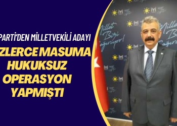 Yüzlerce masuma hukuksuz operasyon yapmıştı: İYİ Parti’den Manisa milletvekili adayı oldu