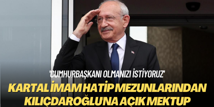 ‘Cumhurbaşkanı olmanızı istiyoruz’: Kartal İmam Hatip Lisesi mezunlarından Kılıçdaroğlu’na açık mektup