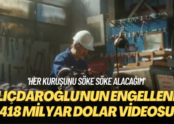 ‘Her kuruşunu söke söke alacağım’ Kılıçdaroğlu’nun ‘engellenen’ 418 milyar dolar videosu