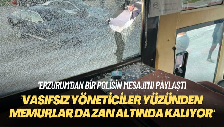 ‘Erzurum’dan bir polisin mesajı’nı paylaştı: Başımızdaki vasıfsız yöneticiler yüzünden biz memurlar da zan altında kalıyoruz