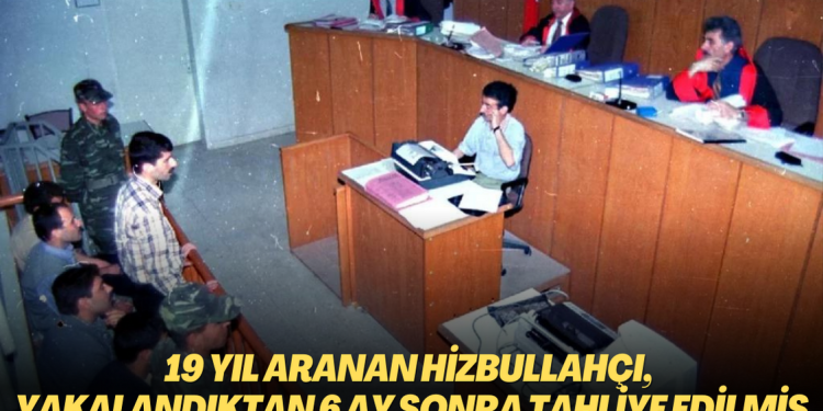 19 yıl aranan Hizbullahçı, yakalandıktan 6 ay sonra tahliye edilmiş