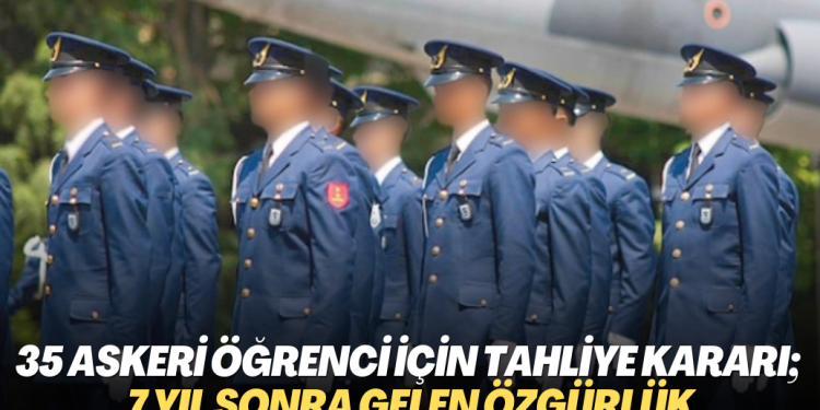 35 askeri öğrenci için tahliye kararı; 7 yıl sonra gelen özgürlük
