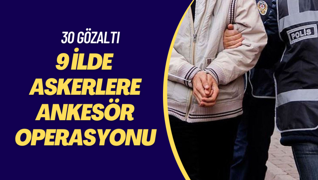 9 ilde askerlere ankesör operasyonu: 30 gözaltı