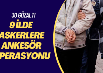 9 ilde askerlere ankesör operasyonu: 30 gözaltı