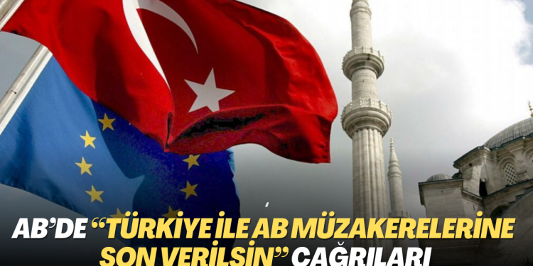 AB’de “Türkiye ile AB müzakerelerine son verilsin” çağrıları