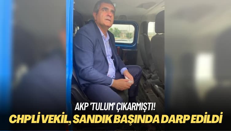 AKP ‘tulum’ çıkarmıştı: CHP’li vekil, sandık başında darp edildi