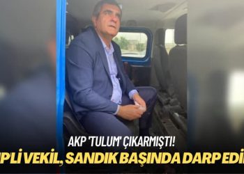 AKP ‘tulum’ çıkarmıştı: CHP’li vekil, sandık başında darp edildi