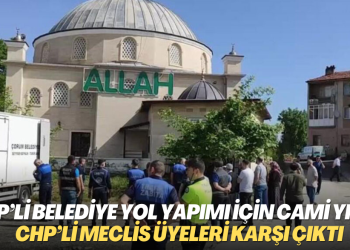 AKP’li belediye yol yapımı için cami yıktı, CHP itiraz etti