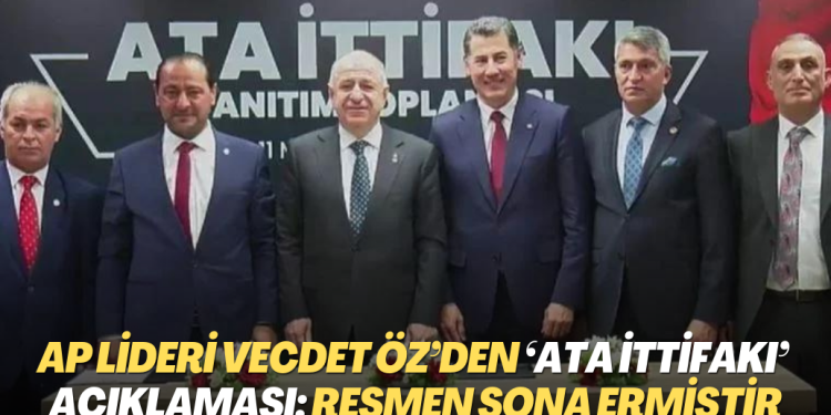 AP lideri Vecdet Öz’den ‘ATA İttifakı’ açıklaması: Resmen sona ermiştir