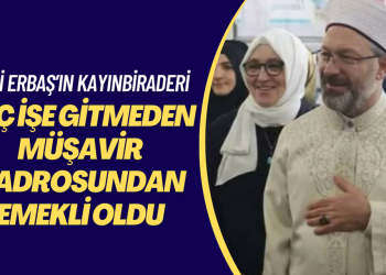 Ali Erbaş’ın kayınbiraderi hiç işe gitmeden müşavir kadrosundan emekli oldu