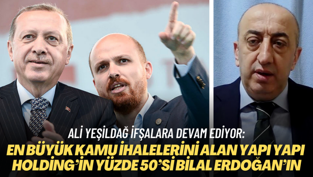 Ali Yeşildağ ifşalara devam ediyor: En büyük kamu ihalelerini alan Yapı Yapı Holding’in yüzde 50’si Bilal Erdoğan’ın