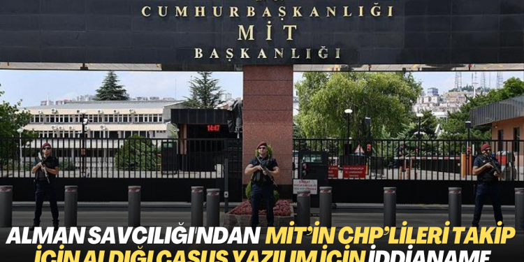 Alman Savcılığı, MİT’in CHP’lileri takip için aldığı casus yazılım soruşturmasında iddianameyi hazırladı