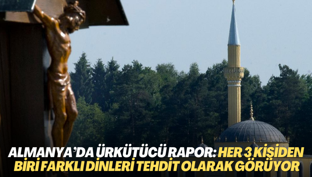 Almanya’da ürkütücü rapor: Her üç kişiden biri farklı dinleri tehdit olarak görüyor