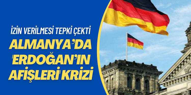 Almanya’da ‘Erdoğan’ın afişleri’ krize neden oldu
