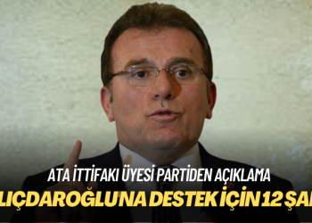 Ata ittifakı üyesi partiden açıklama: Kılıçdaroğlu’na destek için 12 şart