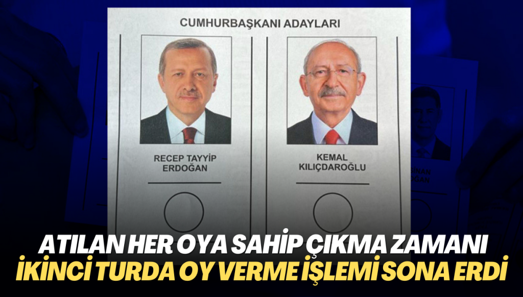 Atılan her oya sahip çıkma zamanı: İkinci turda oy verme işlemi sona erdi