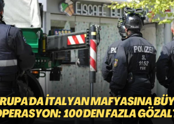 Avrupa’da İtalyan mafyasına büyük operasyon
