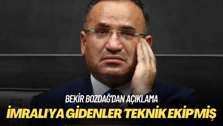 Bekir Bozdağ’dan açıklama: İmralı’ya gidenler ‘teknik ekip’miş