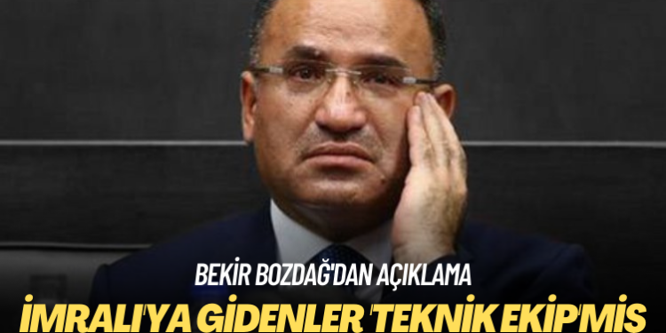Bekir Bozdağ’dan açıklama: İmralı’ya gidenler ‘teknik ekip’miş