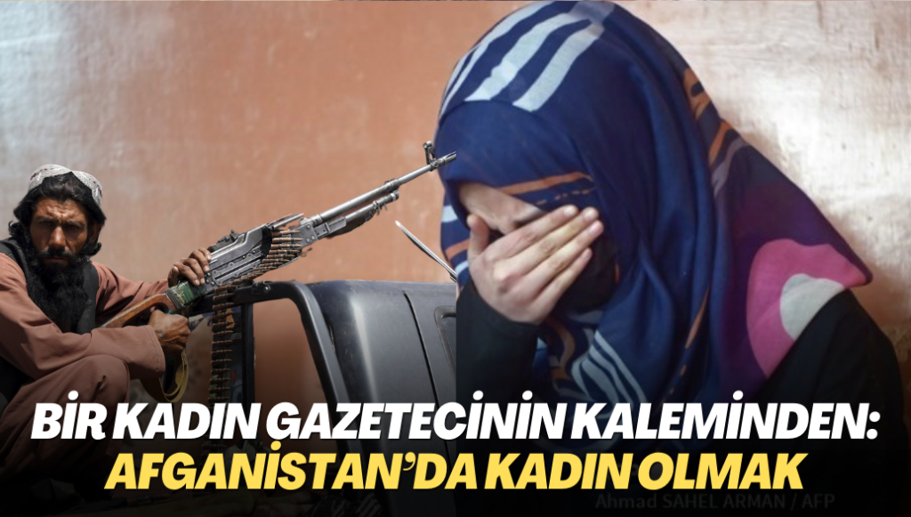 Bir kadın gazetecinin kaleminden: Afganistan’da kadın olmak