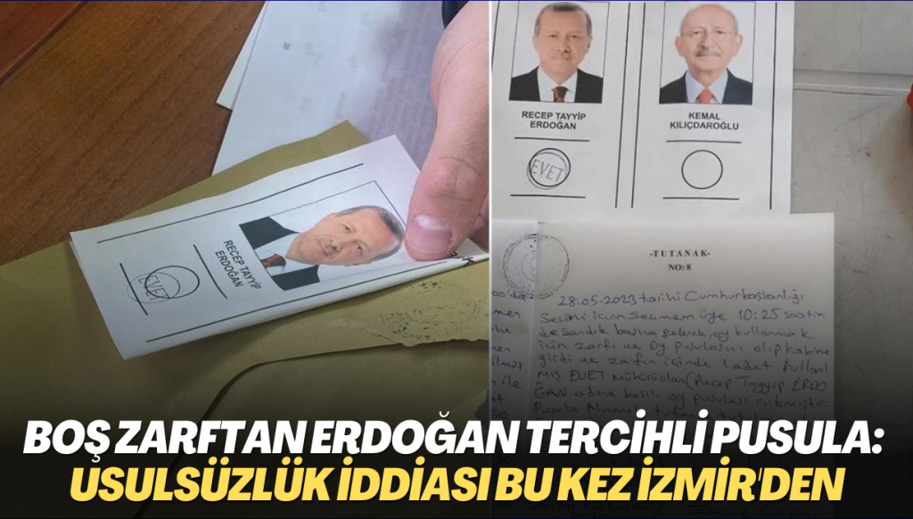 Boş zarftan Erdoğan tercihli pusula çıktı: Usulsüzlük iddiası bu kez İzmir’den