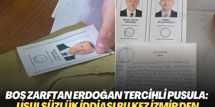 Boş zarftan Erdoğan tercihli pusula çıktı: Usulsüzlük iddiası bu kez İzmir’den