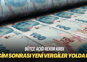 Bütçe açığı rekor kırdı: Seçim sonrası yeni vergiler yolda mı?