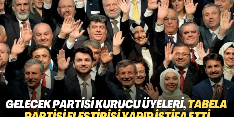 Davutoğlu’nun başkanı olduğu Gelecek Partisi kurucu üyeleri, tabela partisi eleştirisi yapıp istifa etti