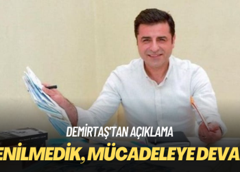 Demirtaş’tan açıklama: Yenilmedik, mücadeleye devam