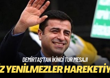 Demirtaş’tan ikinci tur mesajı: Biz yenilmezler hareketiyiz