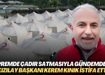 Depremde felaketinde çadır ve kan satma skandalıyla gündeme gelen Kızılay Başkanı Kerem Kınık istifa etti