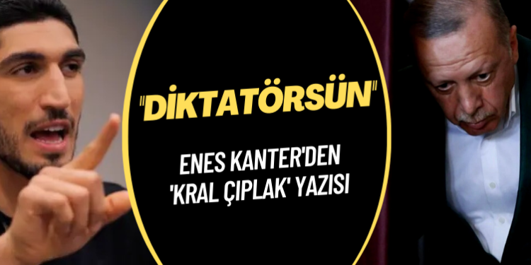Enes Kanter’den ‘Kral çıplak’ yazısı: Diktatörsün