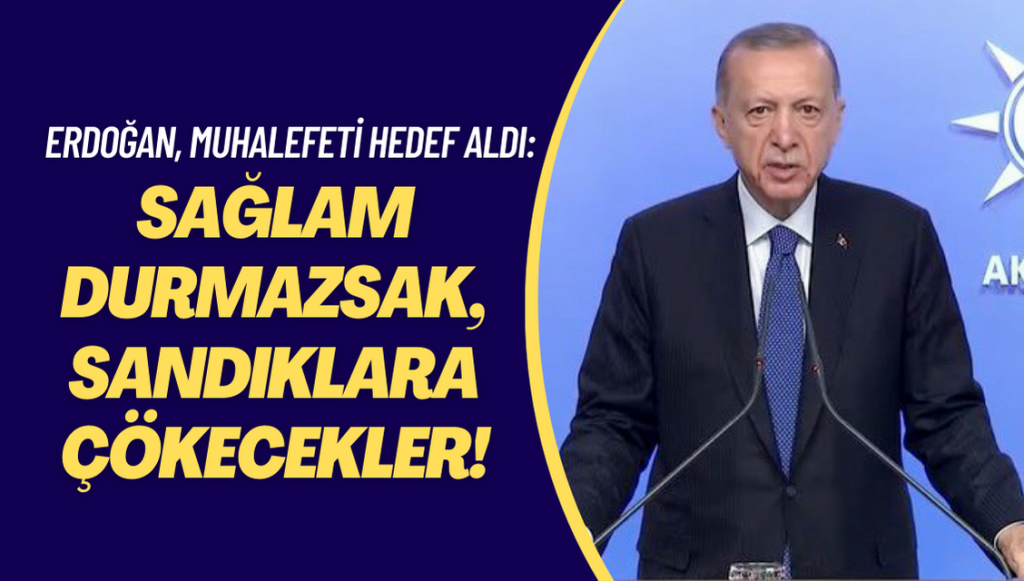 Erdoğan, millet ittifakını hedef aldı: Sağlam durmazsak, sandıklara çökecekler!