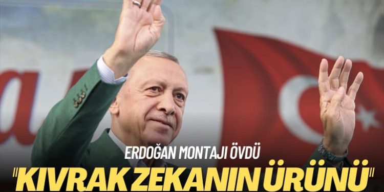 Erdoğan montajı övdü: Kıvrak zekanın ürünü