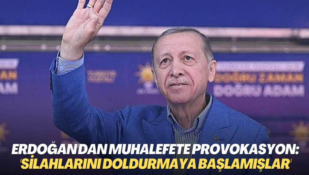 Erdoğan’dan muhalefete provokasyon: ‘Şimdiden silahlarını doldurmaya başlamışlar’